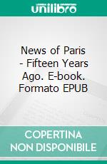 News of Paris - Fifteen Years Ago. E-book. Formato EPUB ebook di F. Scott Fitzgerald