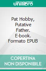 Pat Hobby, Putative Father. E-book. Formato EPUB ebook