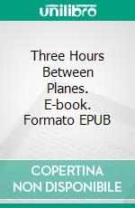 Three Hours Between Planes. E-book. Formato EPUB ebook di F. Scott Fitzgerald