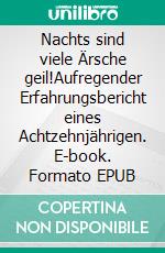 Nachts sind viele Ärsche geil!Aufregender Erfahrungsbericht eines Achtzehnjährigen. E-book. Formato EPUB ebook