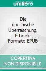 Die griechische Überraschung. E-book. Formato EPUB ebook