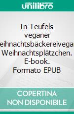 In Teufels veganer Weihnachtsbäckereivegane Weihnachtsplätzchen. E-book. Formato EPUB