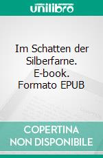 Im Schatten der Silberfarne. E-book. Formato EPUB ebook di Svenja Mann