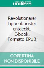 Revolutionärer Lippenbooster entdeckt. E-book. Formato EPUB ebook di Verowna Rada