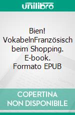 Bien! VokabelnFranzösisch beim Shopping. E-book. Formato EPUB ebook di Verena Lechner