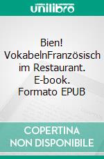 Bien! VokabelnFranzösisch im Restaurant. E-book. Formato EPUB ebook di Verena Lechner