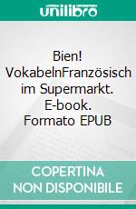 Bien! VokabelnFranzösisch im Supermarkt. E-book. Formato EPUB ebook di Verena Lechner