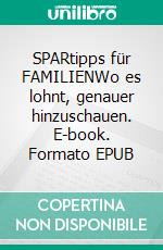 SPARtipps für FAMILIENWo es lohnt, genauer hinzuschauen. E-book. Formato EPUB ebook