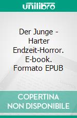 Der Junge - Harter Endzeit-Horror. E-book. Formato EPUB ebook di Andreas Port