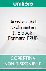 Ardistan und Dschinnistan I. E-book. Formato EPUB