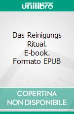 Das Reinigungs Ritual. E-book. Formato EPUB ebook