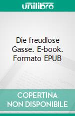 Die freudlose Gasse. E-book. Formato EPUB ebook