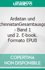 Ardistan und DschinnistanGesamtausgabe - Band 1 und 2. E-book. Formato EPUB