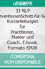 33 NLP InterventionenSchritt-für-Schritt Kurzanleitungen für Practitioner, Master und Coach. E-book. Formato EPUB ebook di Samuel Cremer