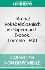 ¡Arriba! VokabelnSpanisch im Supermarkt. E-book. Formato EPUB ebook di Verena Lechner