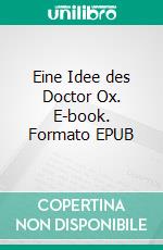 Eine Idee des Doctor Ox. E-book. Formato EPUB ebook