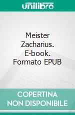 Meister Zacharius. E-book. Formato EPUB ebook