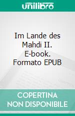 Im Lande des Mahdi II. E-book. Formato EPUB ebook