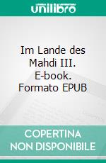 Im Lande des Mahdi III. E-book. Formato EPUB ebook