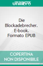 Die Blockadebrecher. E-book. Formato EPUB ebook