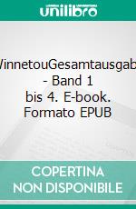 WinnetouGesamtausgabe - Band 1 bis 4. E-book. Formato EPUB ebook