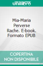 Mia-Maria Perverse Rache. E-book. Formato EPUB