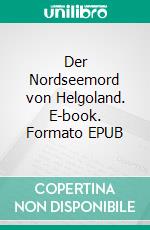 Der Nordseemord von Helgoland. E-book. Formato EPUB ebook