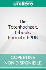 Die Totenhochzeit. E-book. Formato EPUB ebook