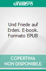 Und Friede auf Erden. E-book. Formato EPUB