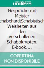 Gespräche mit Meister SchabehardtSchabistische Weisheiten aus den verschollenen Schabokrypten. E-book. Formato EPUB ebook di Nicole Diercks