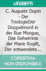 C. Auguste Dupin - Die TriologieDer Doppelmord in der Rue Morgue, Das Geheimnis der Marie Rogêt, Der entwendete Brief. E-book. Formato EPUB ebook