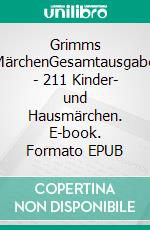 Grimms MärchenGesamtausgabe - 211 Kinder- und Hausmärchen. E-book. Formato EPUB ebook di Jacob Grimm