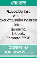 &quot;Du bist was du isst&quot;Ernährungstraining leicht gemacht. E-book. Formato EPUB