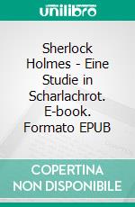 Sherlock Holmes - Eine Studie in Scharlachrot. E-book. Formato EPUB ebook di Arthur Conan Doyle