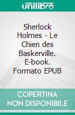 Sherlock Holmes - Le Chien des Baskerville. E-book. Formato EPUB ebook di Arthur Conan Doyle