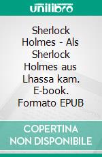 Sherlock Holmes - Als Sherlock Holmes aus Lhassa kam. E-book. Formato EPUB ebook