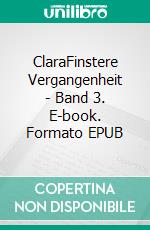 ClaraFinstere Vergangenheit - Band 3. E-book. Formato EPUB ebook