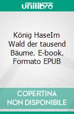 König HaseIm Wald der tausend Bäume. E-book. Formato EPUB ebook