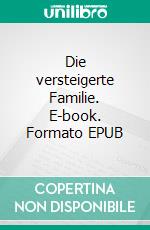 Die versteigerte Familie. E-book. Formato EPUB ebook