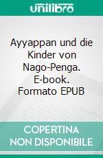 Ayyappan und die Kinder von Nago-Penga. E-book. Formato EPUB ebook di Pat Reepe