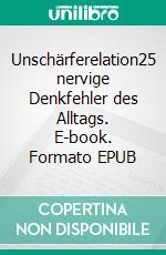 Unschärferelation25 nervige Denkfehler des Alltags. E-book. Formato EPUB