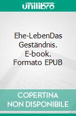 Ehe-LebenDas Geständnis. E-book. Formato EPUB ebook di Frank Klammer