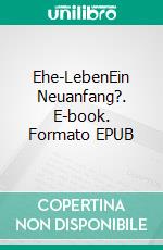 Ehe-LebenEin Neuanfang?. E-book. Formato EPUB ebook di Frank Klammer