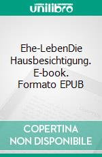 Ehe-LebenDie Hausbesichtigung. E-book. Formato EPUB ebook di Frank Klammer