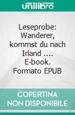 Leseprobe: Wanderer, kommst du nach Irland .... E-book. Formato EPUB ebook di Christian Bulwien