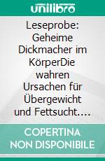 Leseprobe: Geheime Dickmacher im KörperDie wahren Ursachen für Übergewicht und Fettsucht. E-book. Formato EPUB ebook di Helga Libowski