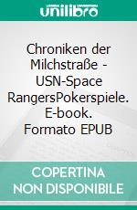 Chroniken der Milchstraße  - USN-Space RangersPokerspiele. E-book. Formato EPUB ebook