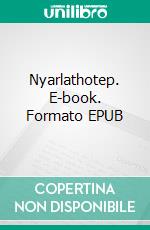 Nyarlathotep. E-book. Formato EPUB ebook di Howard Phillips Lovecraft