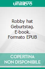 Robby hat Geburtstag. E-book. Formato EPUB ebook di Pat Reepe