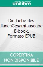 Die Liebe des UlanenGesamtausgabe. E-book. Formato EPUB ebook